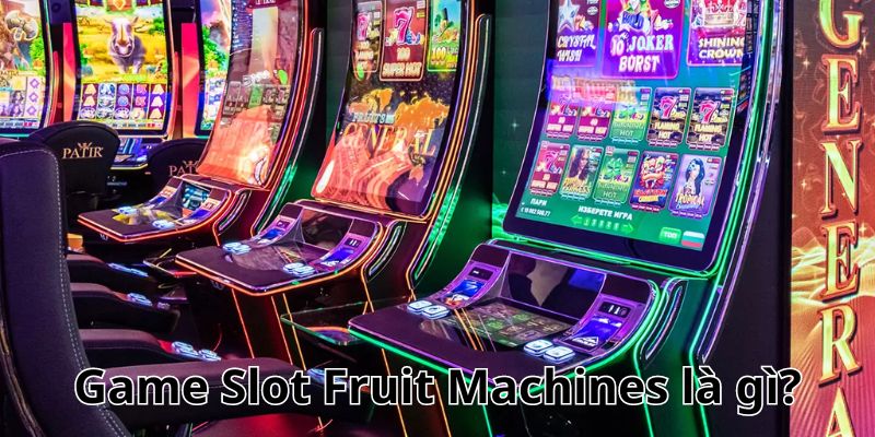 Game Slot Fruit Machines là gì?