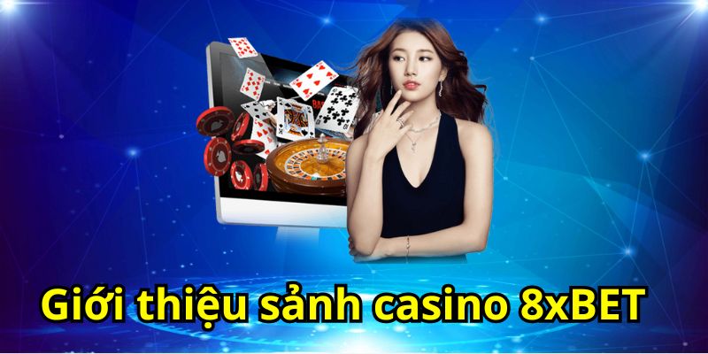 Giới thiệu sảnh casino 8xBET